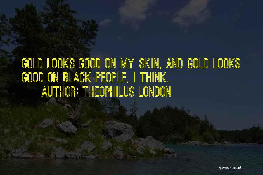 Black And Gold Quotes By Theophilus London