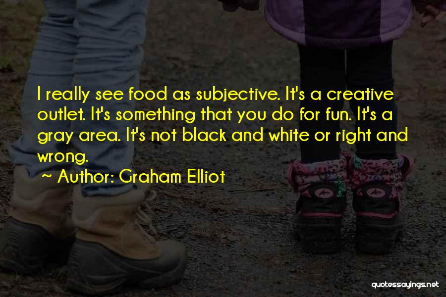 Black And Gray Quotes By Graham Elliot