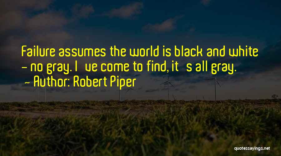 Black And Gray Quotes By Robert Piper