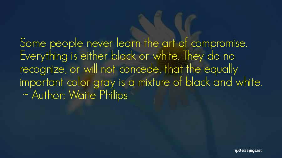 Black And White Art Quotes By Waite Phillips