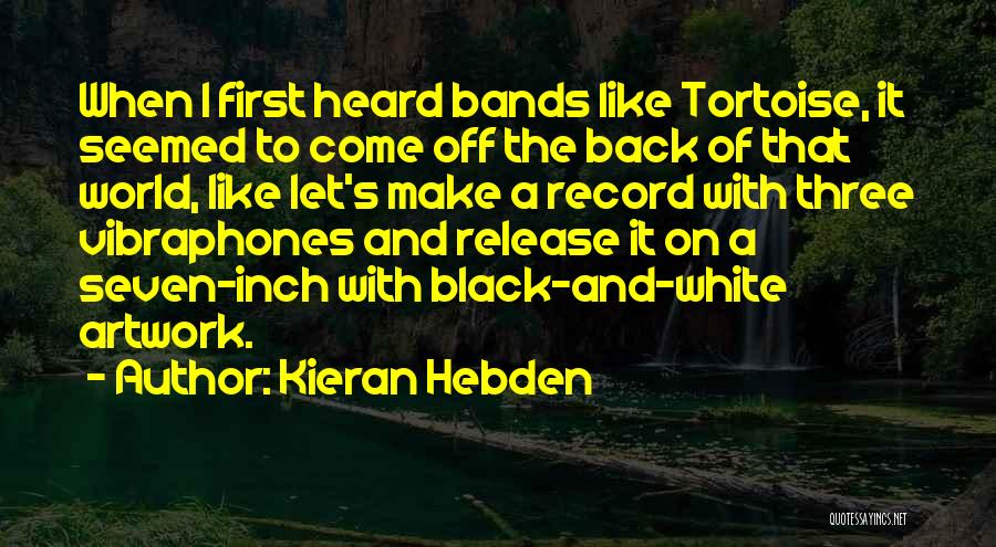 Black And White Band Quotes By Kieran Hebden