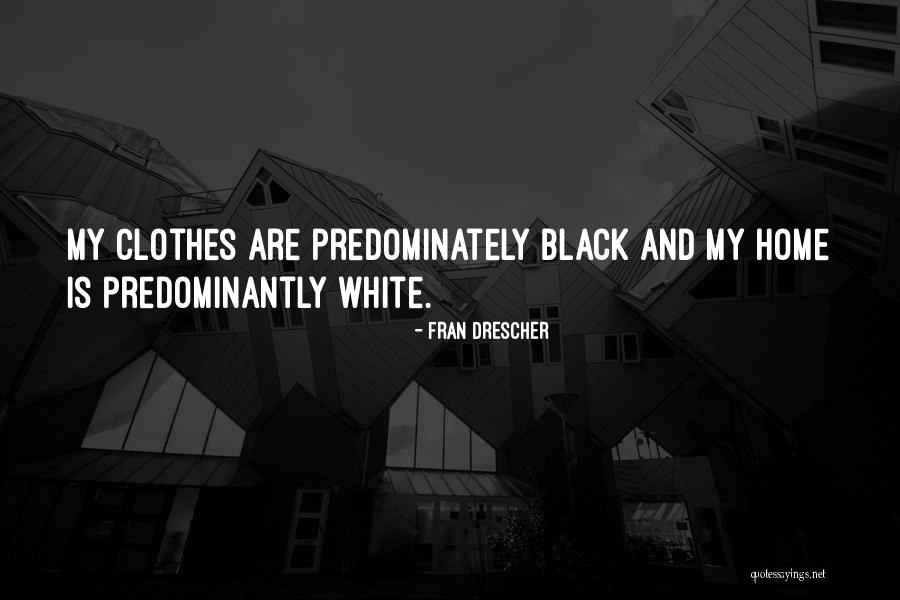 Black And White Clothes Quotes By Fran Drescher