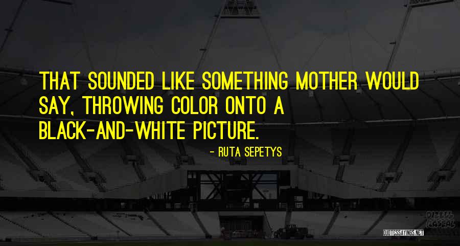 Black And White Color Quotes By Ruta Sepetys Black And White Color Quotes By Ruta Sepetys