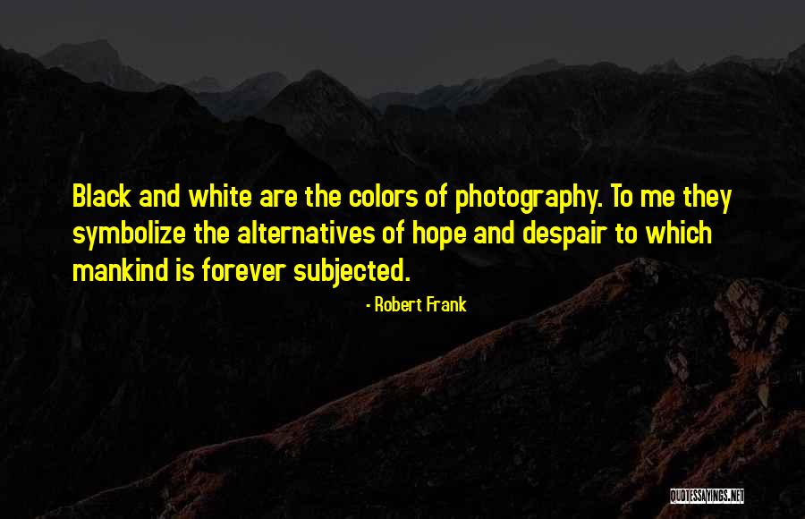 Black And White Colors Quotes By Robert Frank Black And White Colors Quotes By Robert Frank