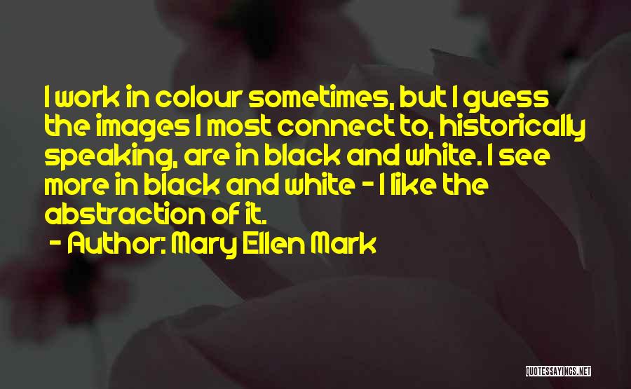 Black And White Colour Quotes By Mary Ellen Mark