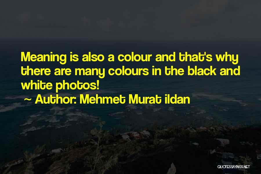 Black And White Colour Quotes By Mehmet Murat Ildan