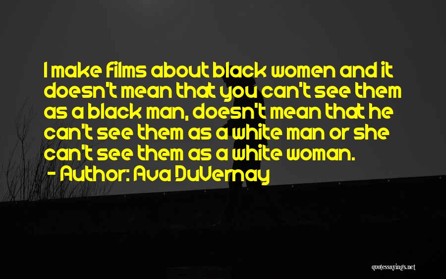 Black And White Films Quotes By Ava DuVernay