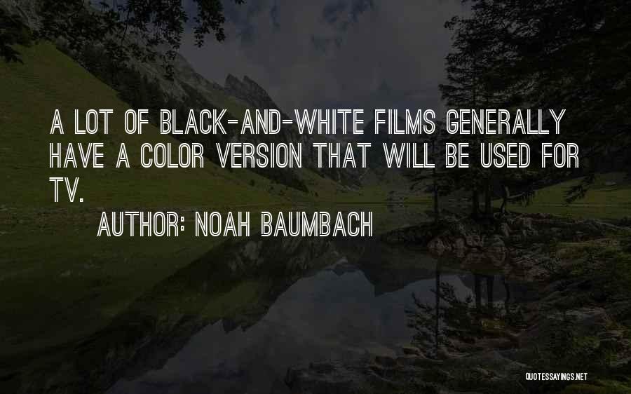 Black And White Films Quotes By Noah Baumbach