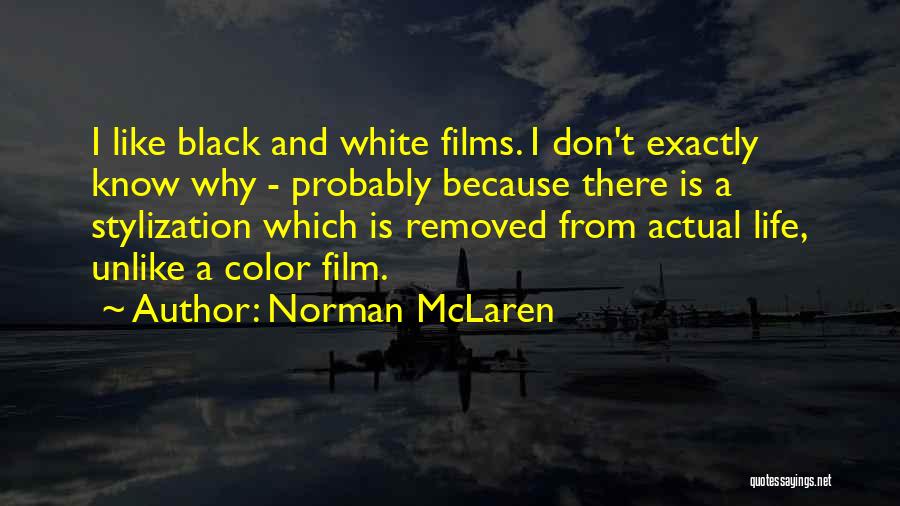 Black And White Films Quotes By Norman McLaren