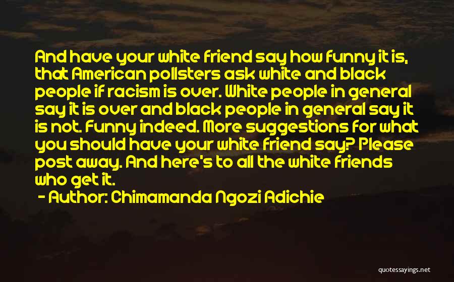 Black And White Friends Quotes By Chimamanda Ngozi Adichie
