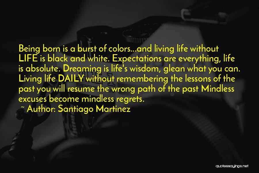 Black And White Life Not Being Quotes By Santiago Martinez