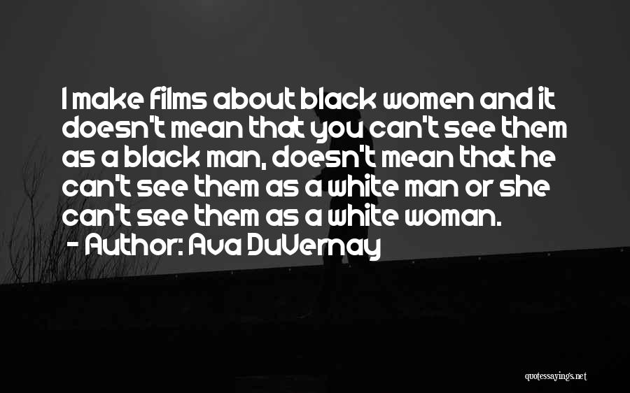Black And White Man Quotes By Ava DuVernay