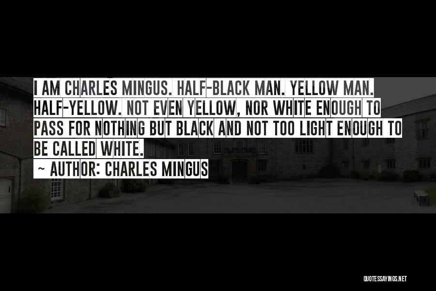 Black And White Man Quotes By Charles Mingus