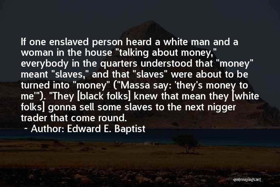 Black And White Man Quotes By Edward E. Baptist