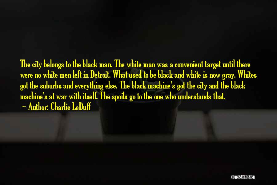 Black And White No Gray Quotes By Charlie LeDuff