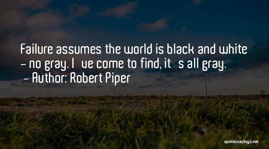 Black And White No Gray Quotes By Robert Piper