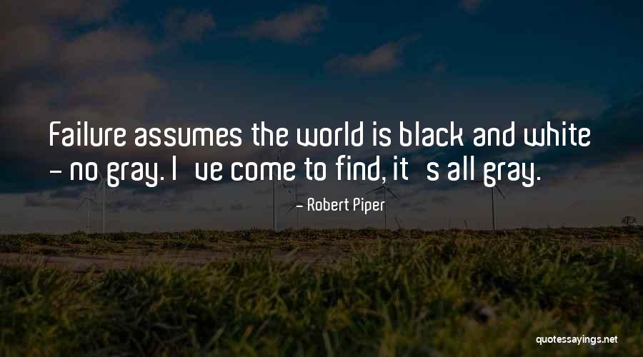 Black And White No Gray Quotes By Robert Piper