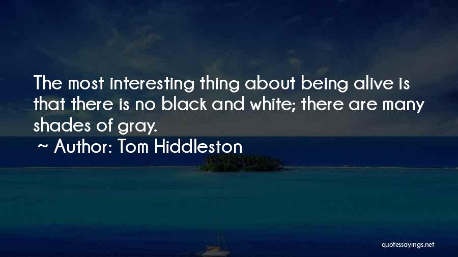 Black And White No Gray Quotes By Tom Hiddleston