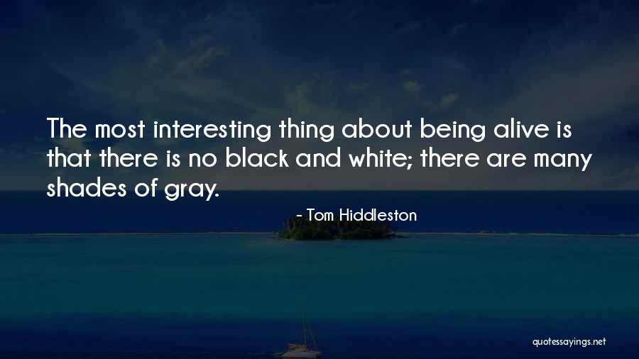 Black And White No Gray Quotes By Tom Hiddleston