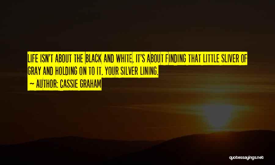 Black And White Of Life Quotes By Cassie Graham