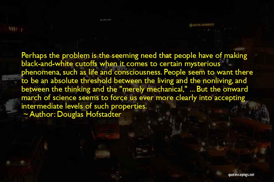 Black And White Of Life Quotes By Douglas Hofstadter