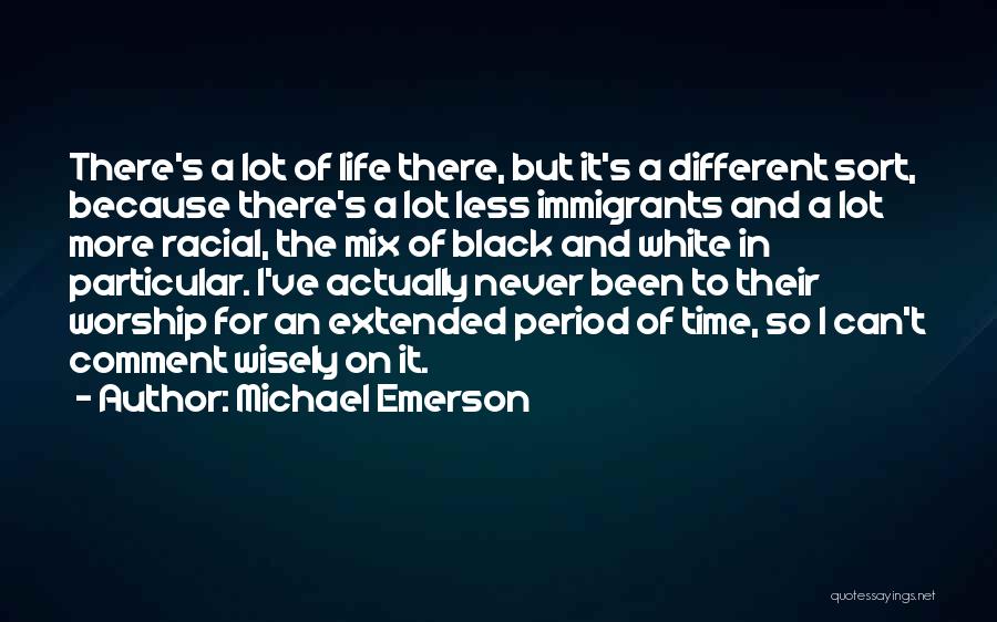 Black And White Of Life Quotes By Michael Emerson