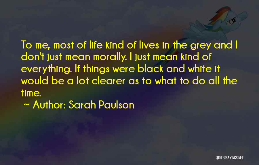 Black And White Of Life Quotes By Sarah Paulson