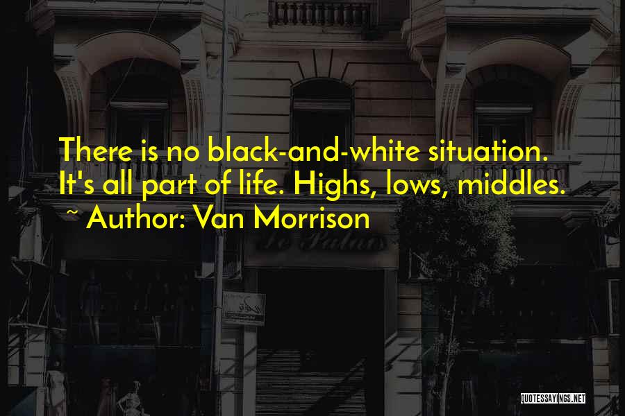 Black And White Of Life Quotes By Van Morrison