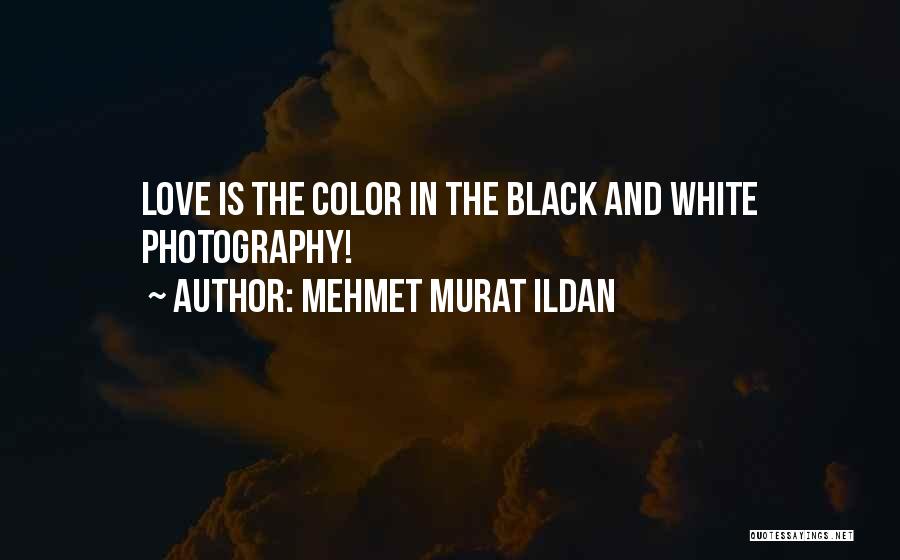 Black And White Photography Quotes By Mehmet Murat Ildan