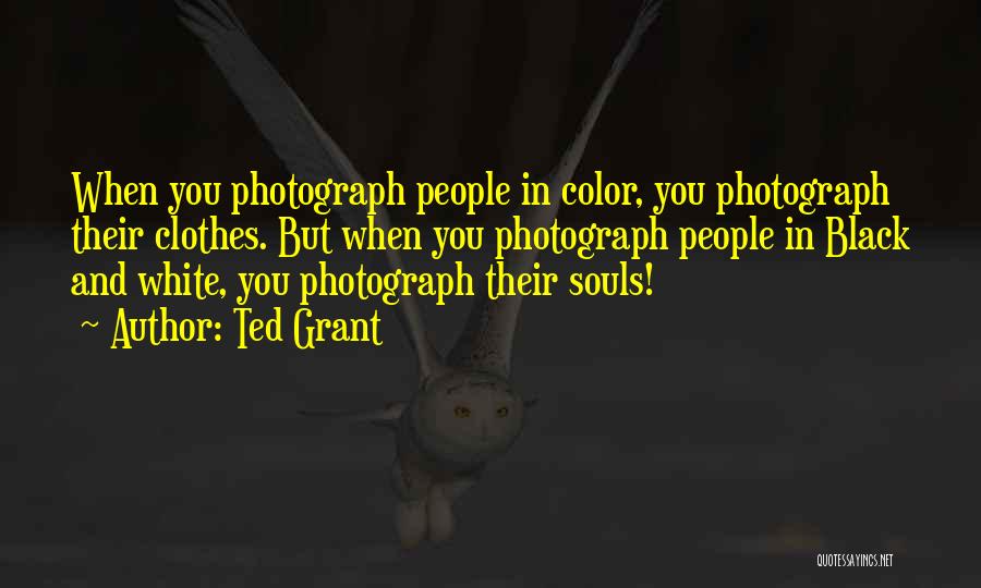 Black And White Photography Quotes By Ted Grant