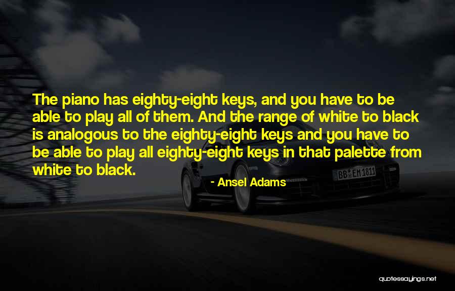 Black And White Piano Keys Quotes By Ansel Adams Black And White Piano Keys Quotes By Ansel Adams
