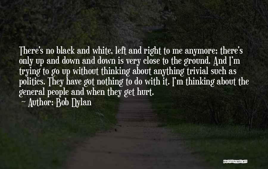 Black And White Thinking Quotes By Bob Dylan