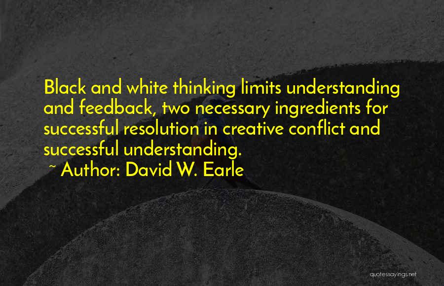 Black And White Thinking Quotes By David W. Earle