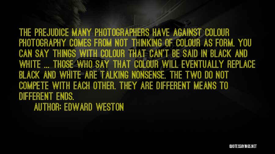 Black And White Thinking Quotes By Edward Weston