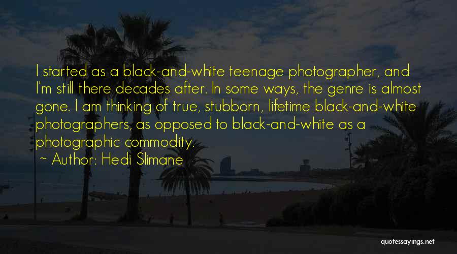 Black And White Thinking Quotes By Hedi Slimane