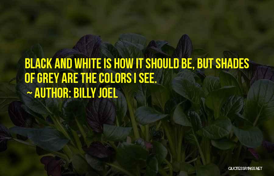 Black And White Vs Color Quotes By Billy Joel