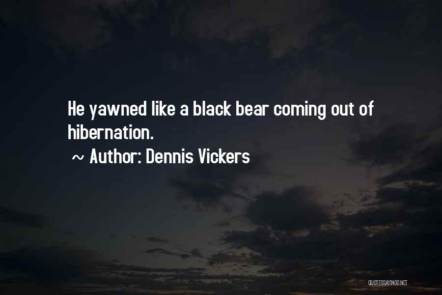 Black Bear Quotes By Dennis Vickers