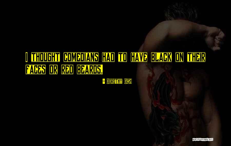 Black Beards Quotes By Dorothy Gish Black Beards Quotes By Dorothy Gish