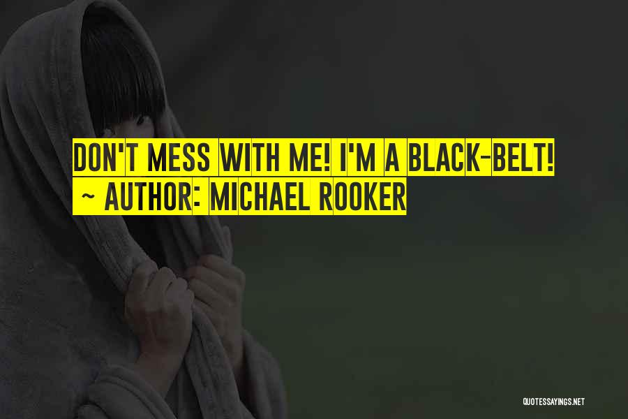 Black Belts Quotes By Michael Rooker
