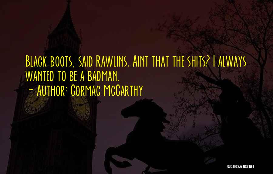 Black Boots Quotes By Cormac McCarthy