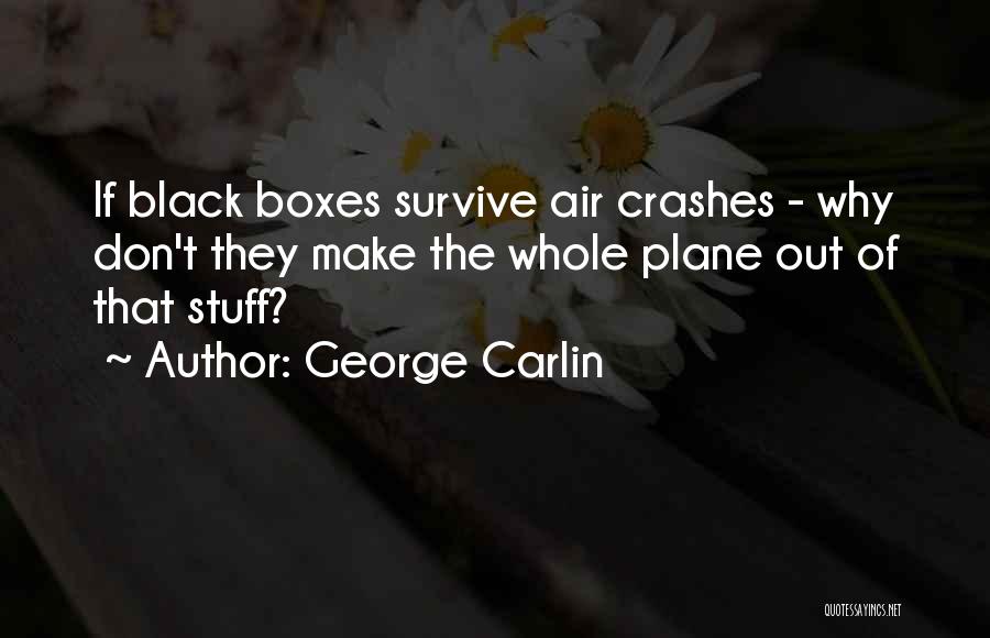 Black Boxes Quotes By George Carlin