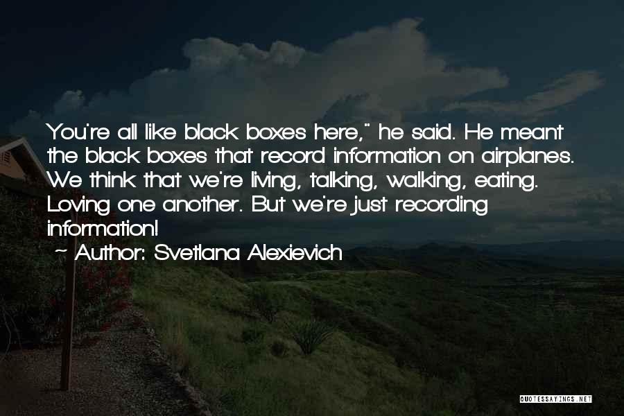 Black Boxes Quotes By Svetlana Alexievich