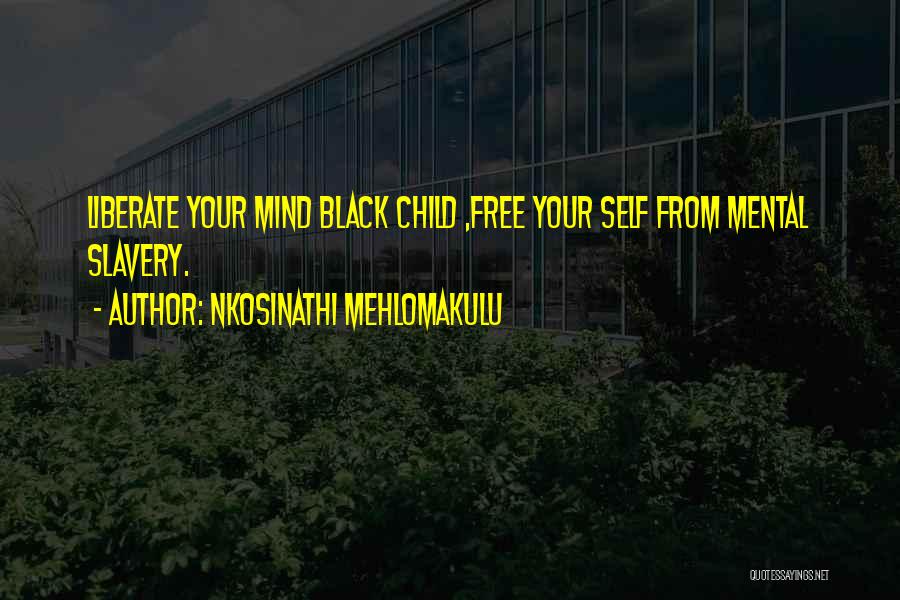 Black Child Quotes By Nkosinathi Mehlomakulu