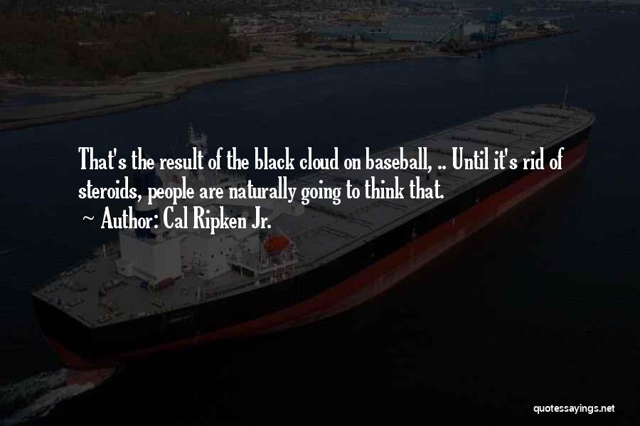 Black Clouds Quotes By Cal Ripken Jr.