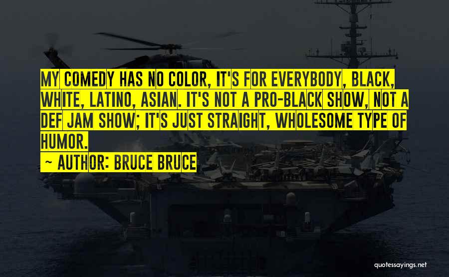 Black Comedy Quotes By Bruce Bruce