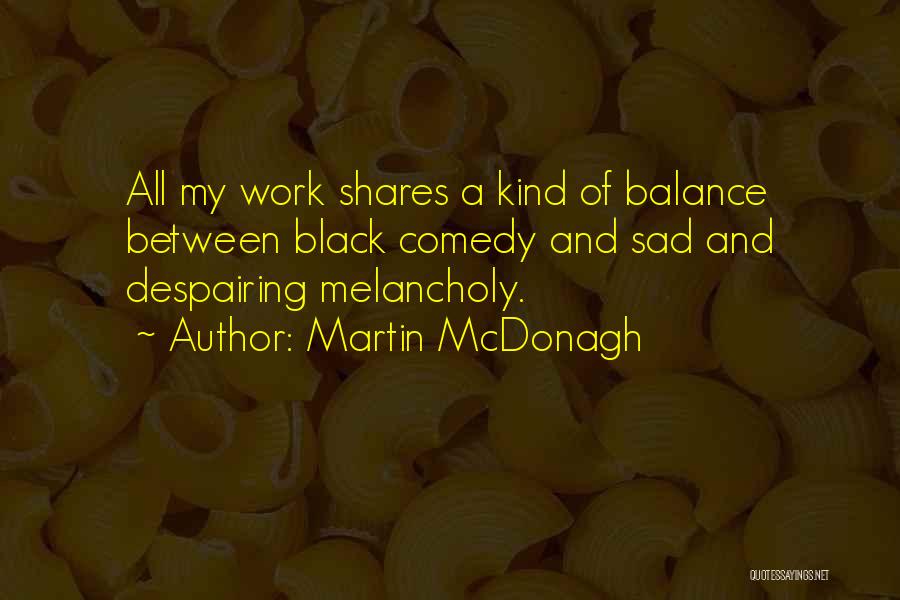 Black Comedy Quotes By Martin McDonagh