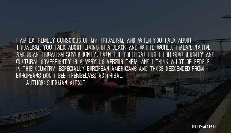 Black Conscious Quotes By Sherman Alexie
