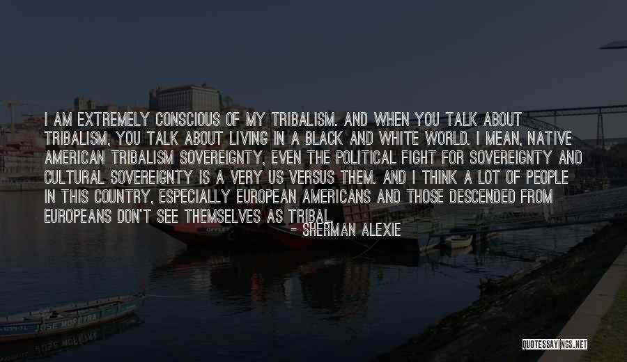 Black Conscious Quotes By Sherman Alexie