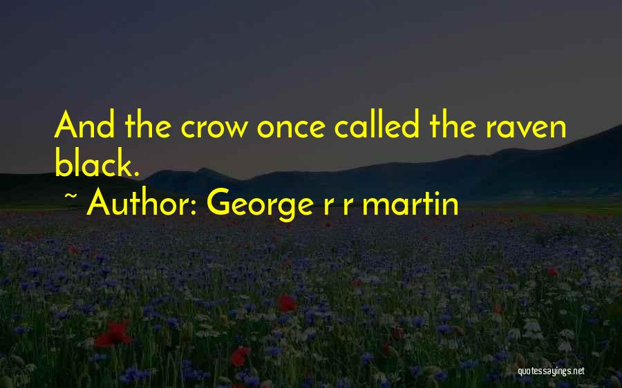Black Crow Quotes By George R R Martin