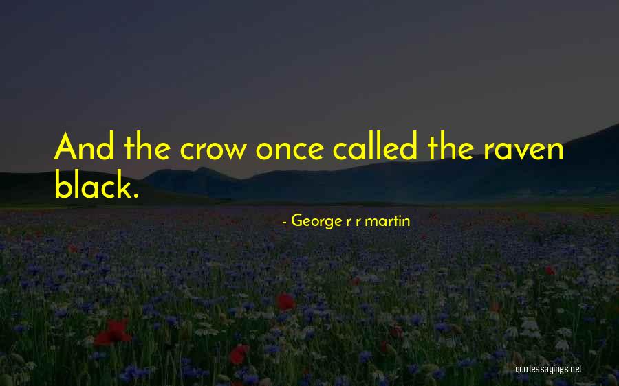 Black Crow Quotes By George R R Martin